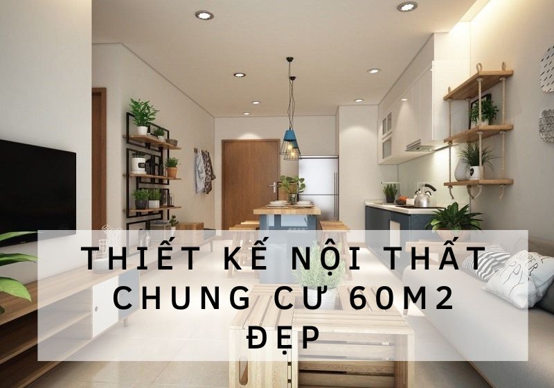 thiet-ke-noi-that-chung-cu-60m2-dep-1